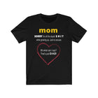 Mom - Stupid SH** from D.a.d - T Shirt