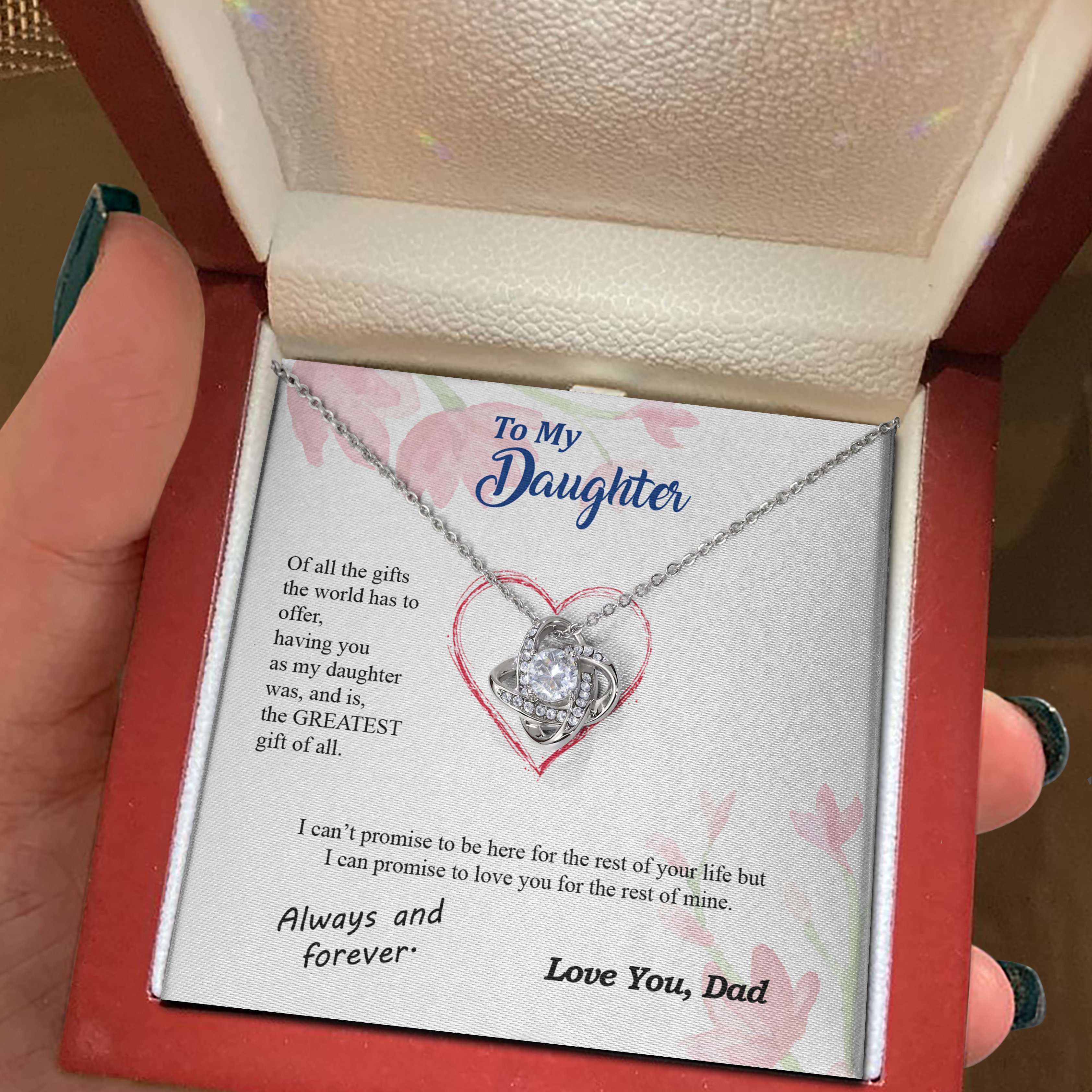 To my Daughter - you are my greatest gift I promise - from Your Dad - Love Knot
