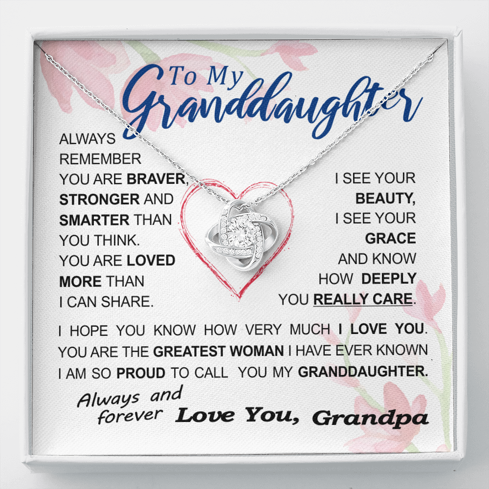 To my Granddaughter - always remember you are braver stronger smarter love and beauty grace greatest woman proud of you - from Your Grandpa - BEST SELLER - Love Knot