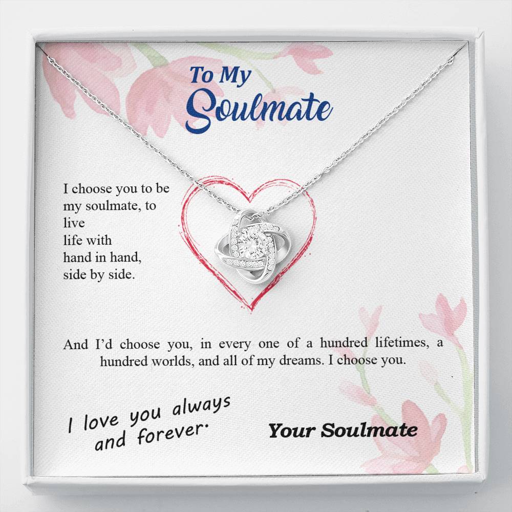 To my Soulmate - I choose you side by side hundred lifetimes - from Your Soulmate - Love Knot