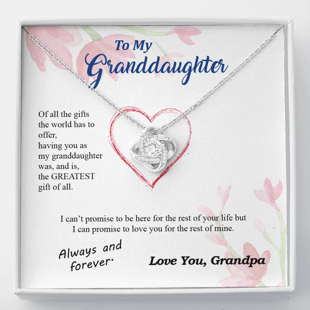 To my Granddaughter - you are my greatest gift I promise - from Your Grandpa - Love Knot