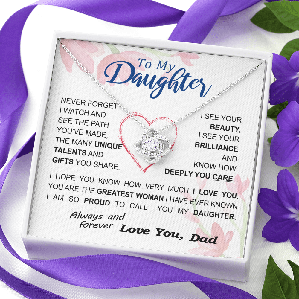 To my Daughter - never forget your path and beauty and brilliance greatest woman proud of you - from Your Dad - BEST SELLER - Love Knot