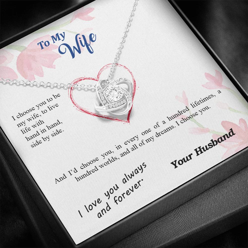 To my Wife - I choose you side by side hundred lifetimes - from Your Husband - Love Knot