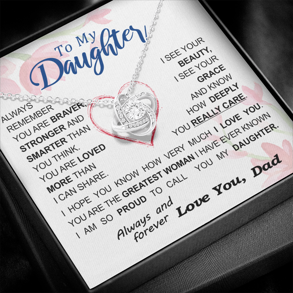 To my Daughter - always remember you are braver stronger smarter love and beauty grace greatest woman proud of you - from Your Dad - BEST SELLER - Love Knot