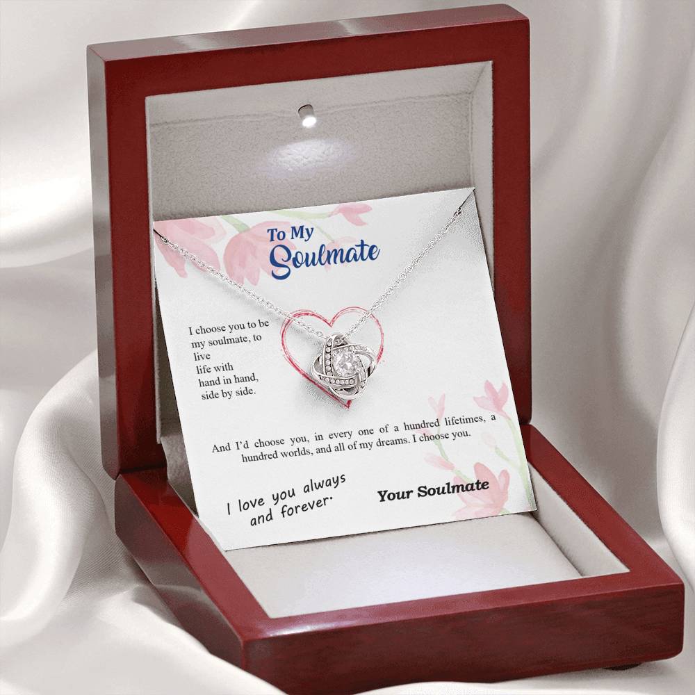 To my Soulmate - I choose you side by side hundred lifetimes - from Your Soulmate - Love Knot