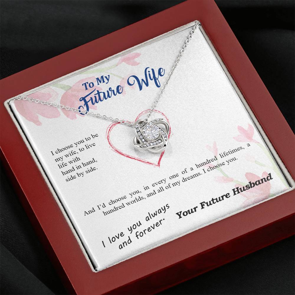 To my Future Wife - I choose you side by side hundred lifetimes - from Your Future Husband - Love Knot