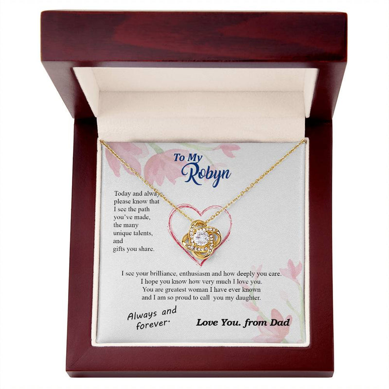 custom082D-231102 To my Daughter - never forget your path and beauty and brilliance greatest woman proud of you - from Your Dad - BEST SELLER - Love Knot