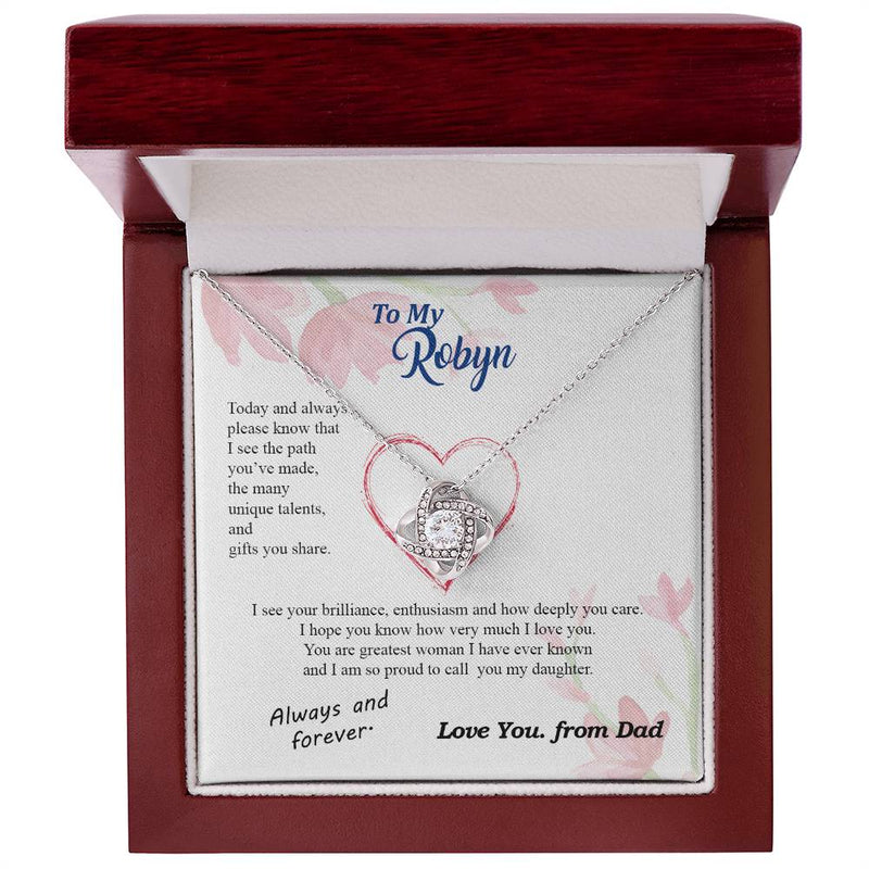 custom082D-231102 To my Daughter - never forget your path and beauty and brilliance greatest woman proud of you - from Your Dad - BEST SELLER - Love Knot