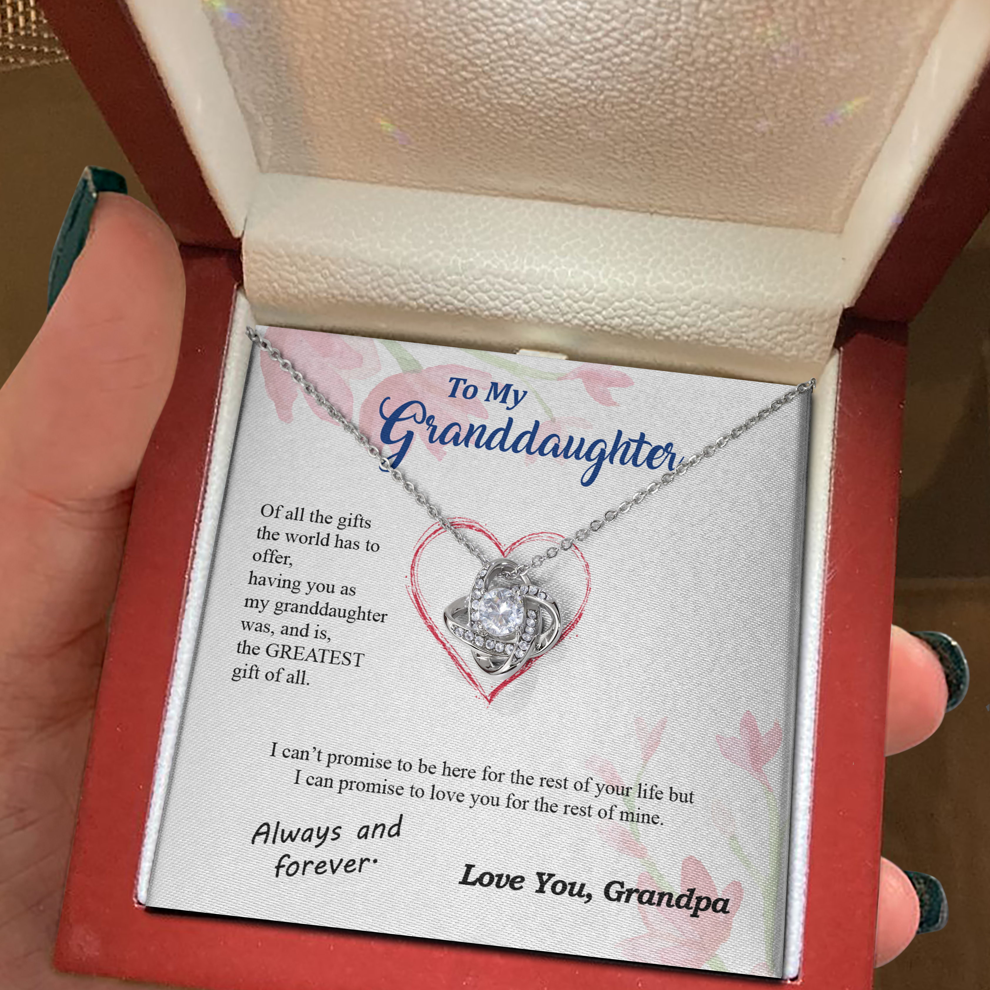 To my Granddaughter - you are my greatest gift I promise - from Your  Grandpa - Love Knot