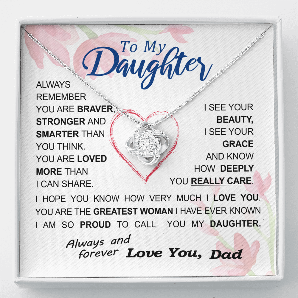 To my Daughter - always remember you are braver stronger smarter love and beauty grace greatest woman proud of you - from Your  Dad - BEST SELLER - Love Knot
