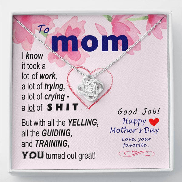 To Mom - You turned out great  - from Favorite -  Knot Necklace