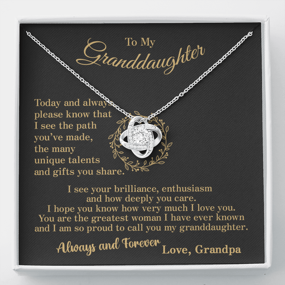 To my Granddaughter - your path and brilliance greatest woman proud of you - style 86a - from Your  Grandpa    - Love Knot