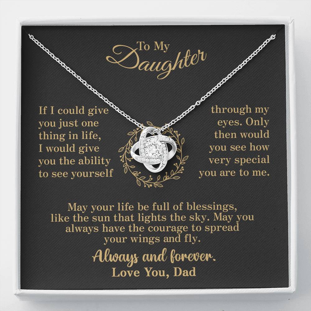 To my Daughter - through my eyes be blessed with light courage to fly - v2 - from Your  Dad - Love Knot