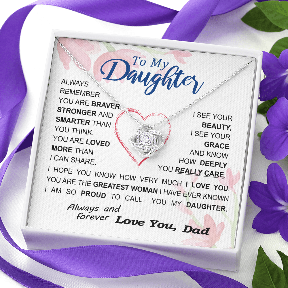 To my Daughter - always remember you are braver stronger smarter love and beauty grace greatest woman proud of you - from Your  Dad - BEST SELLER - Love Knot