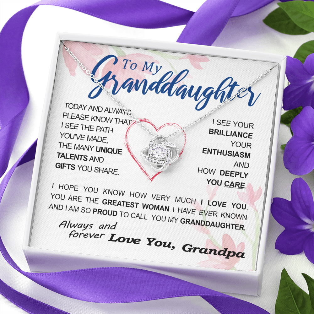 To my Granddaughter - your path and brilliance greatest woman proud of you - style 86 - from Your  Grandpa    - Love Knot