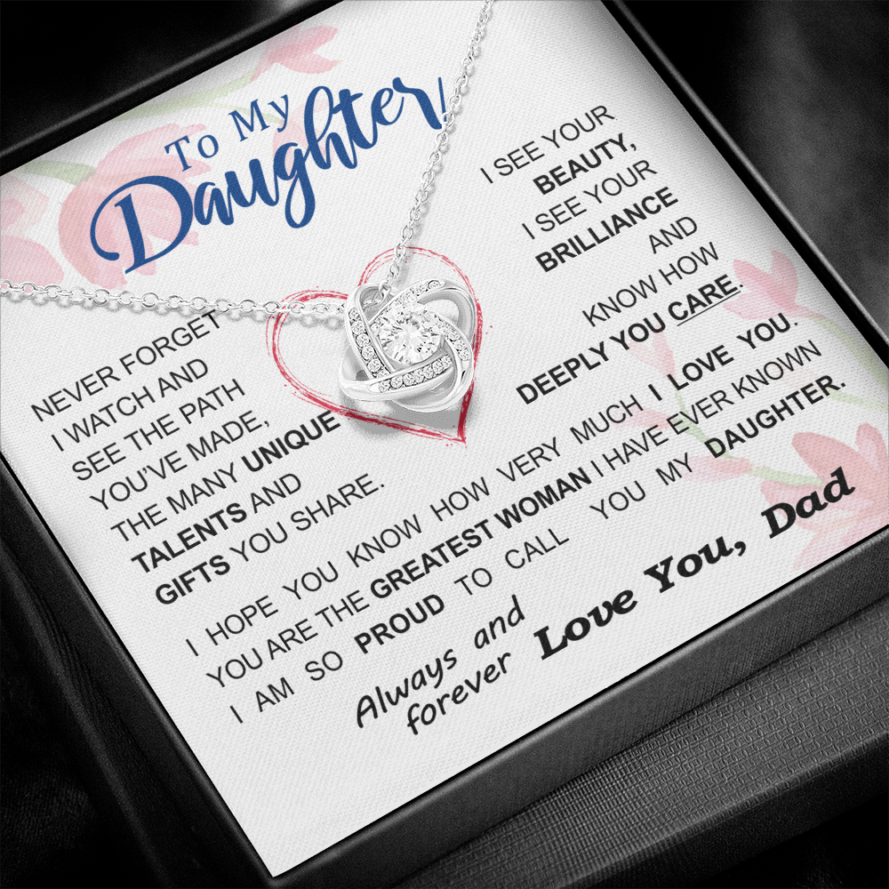 To my Daughter - never forget your path and beauty and brilliance greatest woman proud of you - from Your  Dad - BEST SELLER - Love Knot