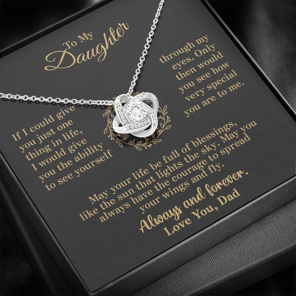 To my Daughter - through my eyes be blessed with light courage to fly - v2 - from Your  Dad - Love Knot
