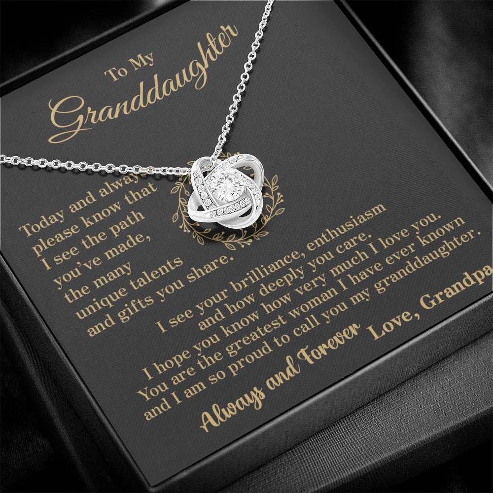 To my Granddaughter - your path and brilliance greatest woman proud of you - style 86a - from Your  Grandpa    - Love Knot