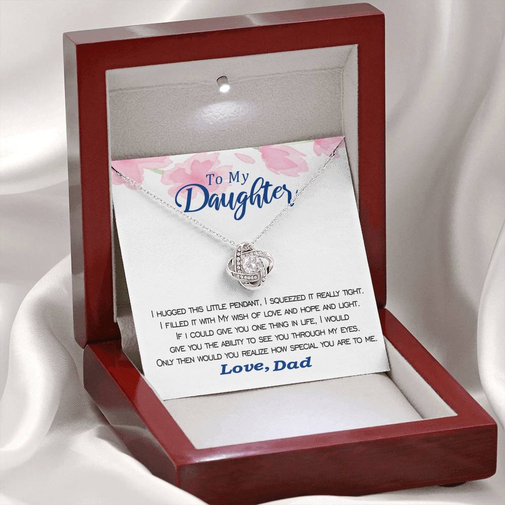 To my Daughter - I hugged this pendant love and light - from Dad - Love Knot - Flowers