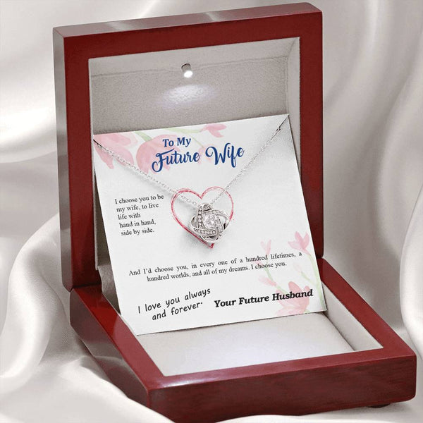 To my Future Wife - I choose you side by side hundred lifetimes - from Your Future Husband - Love Knot