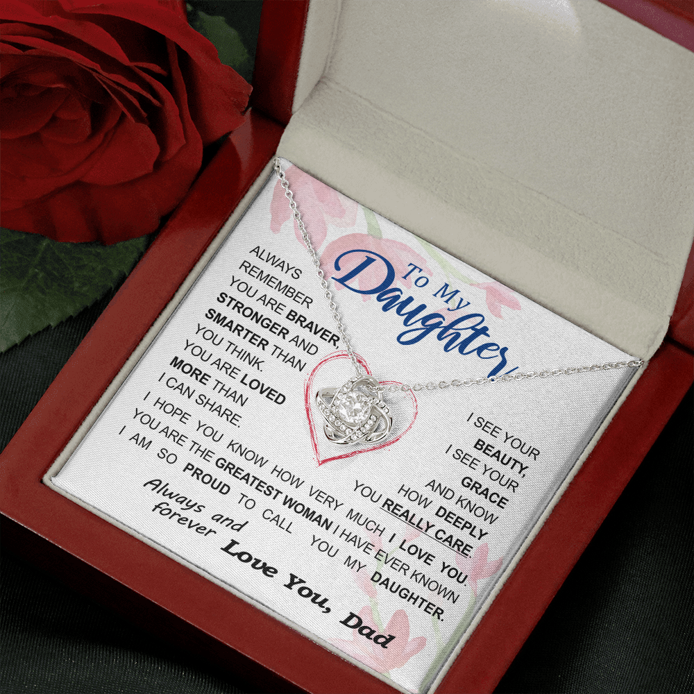 To my Daughter - always remember you are braver stronger smarter love and beauty grace greatest woman proud of you - from Your  Dad - BEST SELLER - Love Knot