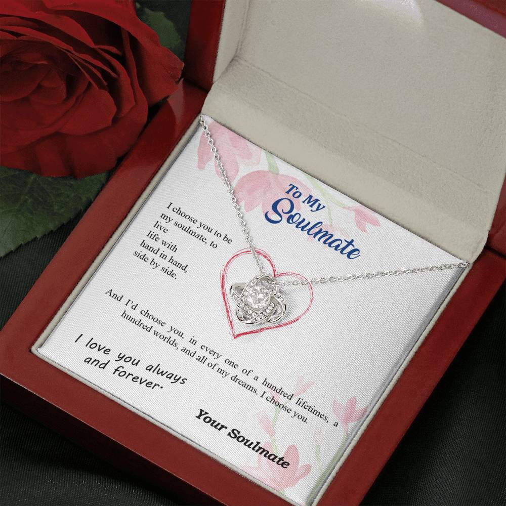 To my Soulmate - I choose you side by side hundred lifetimes - from Your Soulmate - Love Knot