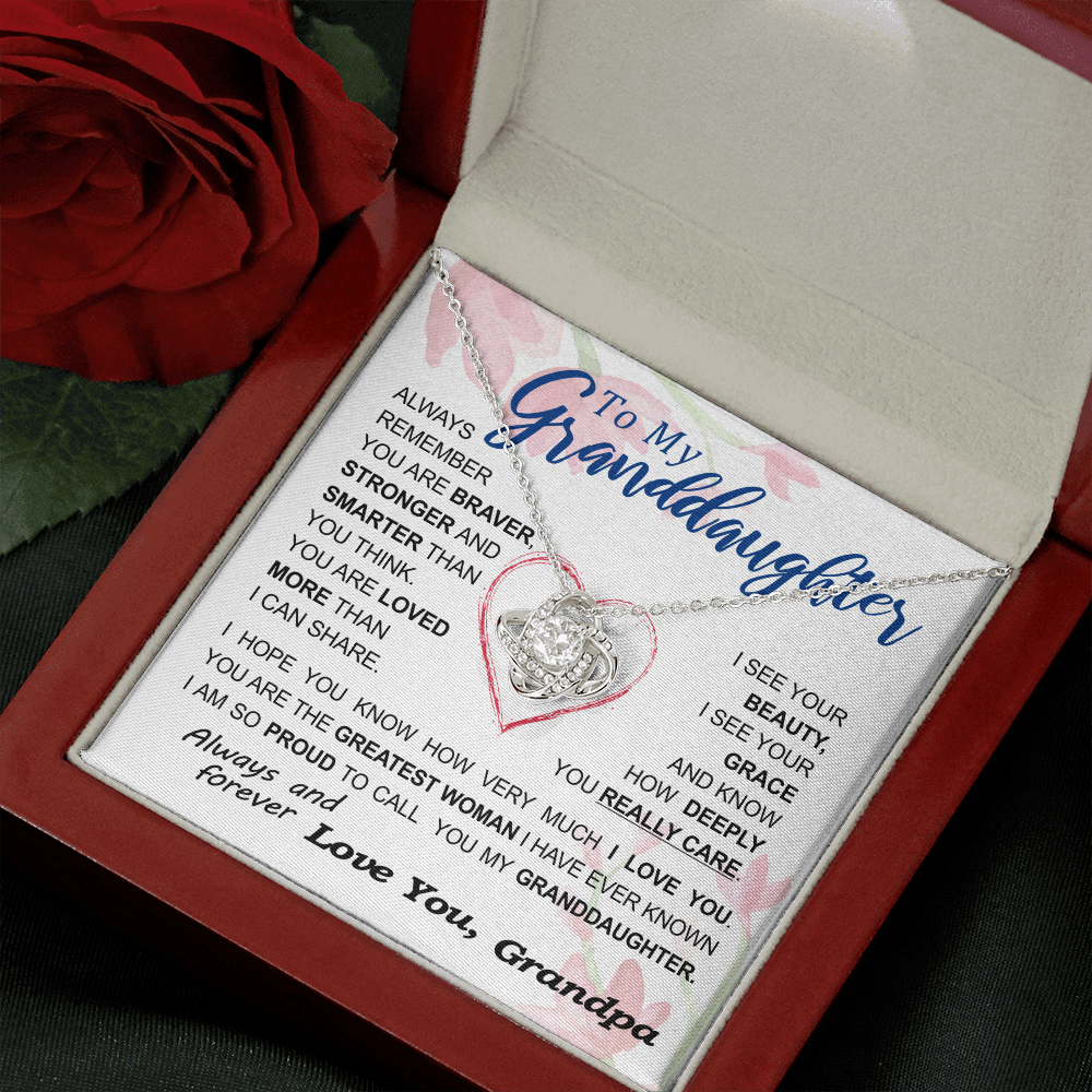 To my Granddaughter - always remember you are braver stronger smarter love and beauty grace greatest woman proud of you - from Your  Grandpa   - BEST SELLER - Love Knot