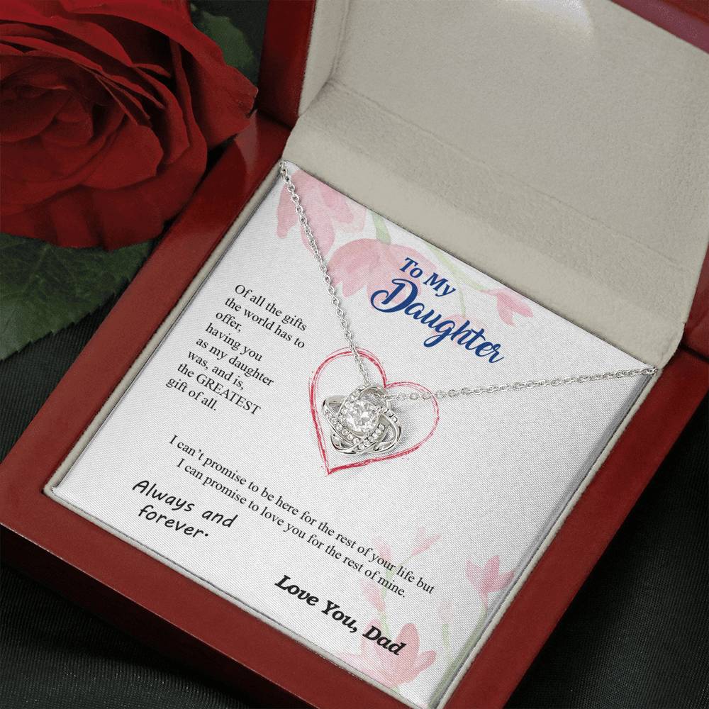 To my Daughter - you are my greatest gift I promise - from Your  Dad - Love Knot