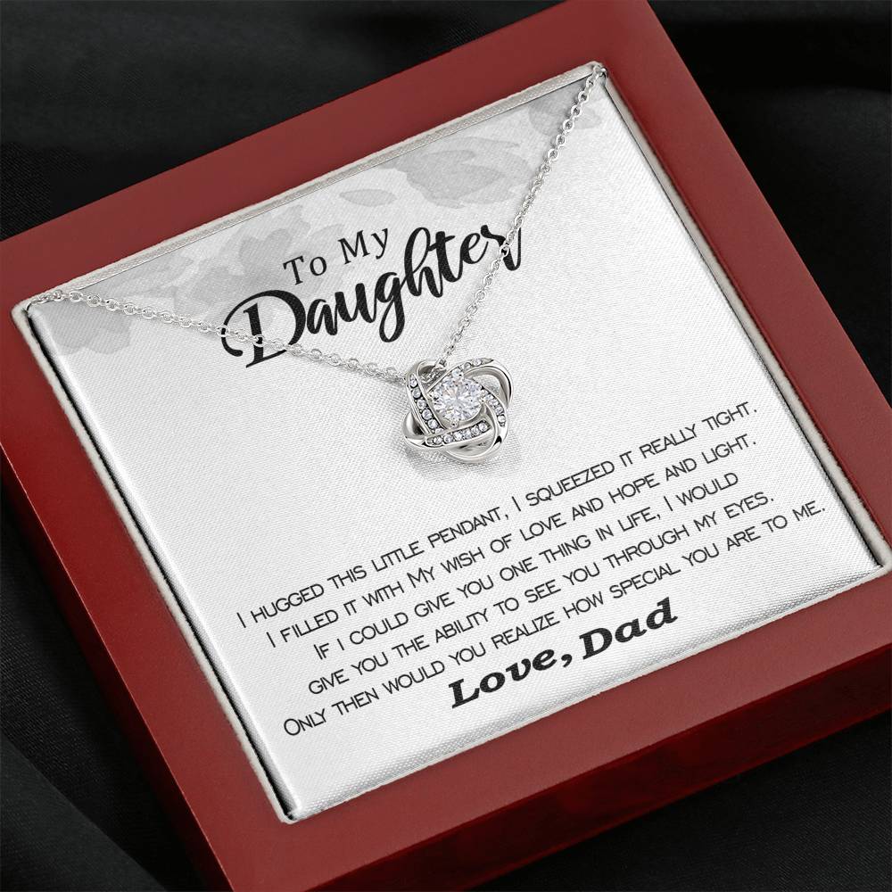 To my Daughter - I hugged this pendant love and light - from Dad - Love Knot - BW